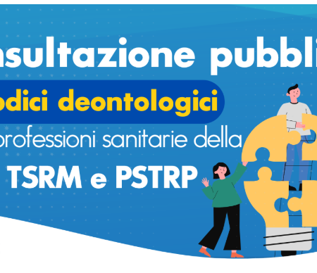 Consultazione pubblica sui Codici deontologici delle professioni TSRM e PSTRP