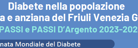 Diabete nella popolazione adulta e anziana del Friuli Venezia Giulia. I dati di PASSI e PASSI D’Argento 2023-2024. Giornata Mondiale del Diabete