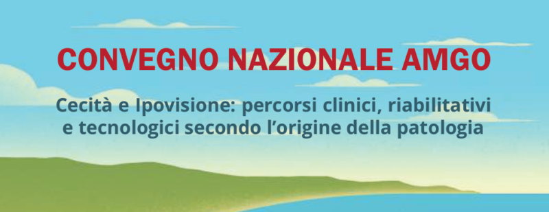 Congresso Nazionale AMGO 2026: “Cecità e Ipovisione: percorsi clinici, riabilitativi e tecnologici secondo l’origine della patologia”