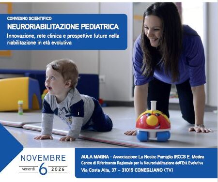 Convegno Scientifico “Neuroriabilitazione Pediatrica. Innovazione, rete clinica e prospettive future nella riabilitazione in età evolutiva”, Conegliano 6/11/2026